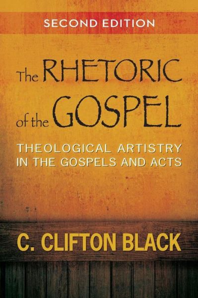 Cover for C. Clifton Black · The Rhetoric of the Gospel: Theological Artistry in the Gospels and Acts (Taschenbuch) [2 Rev edition] (2013)