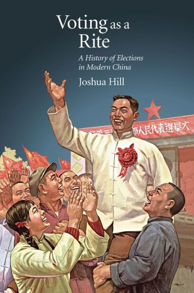 Cover for Joshua Hill · Voting as a Rite: A History of Elections in Modern China - Harvard East Asian Monographs (Paperback Book) (2019)