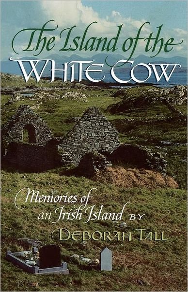 Cover for Deborah Tall · The Island of the White Cow; Memories of an Irish Island (Paperback Book) [English And Irish, 1st edition] (1986)