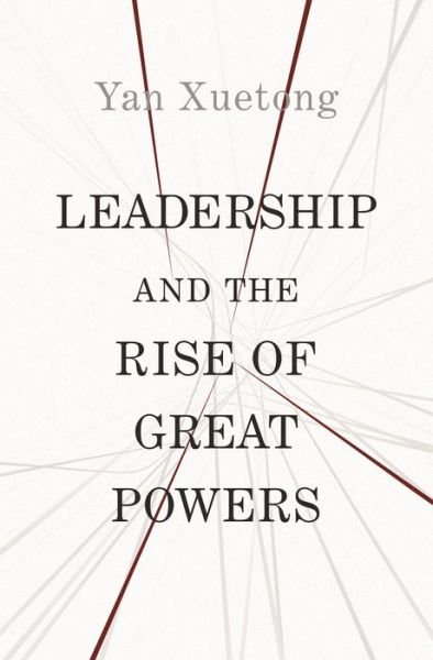 Cover for Xuetong Yan · Leadership and the Rise of Great Powers - The Princeton-China Series (Pocketbok) (2020)