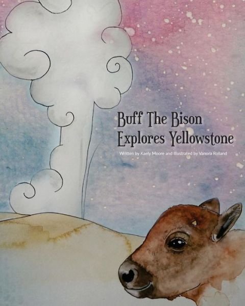 Cover for Kaely Moore · Buff The Bison Explores Yellowstone (Taschenbuch) (2016)