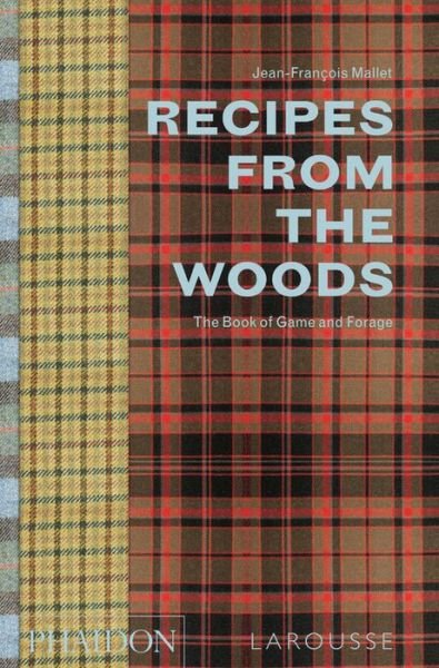 Recipes from the Woods: The Book of Game and Forage - Jean-Francois Mallet - Böcker - Phaidon Press Ltd - 9780714872223 - 26 september 2016