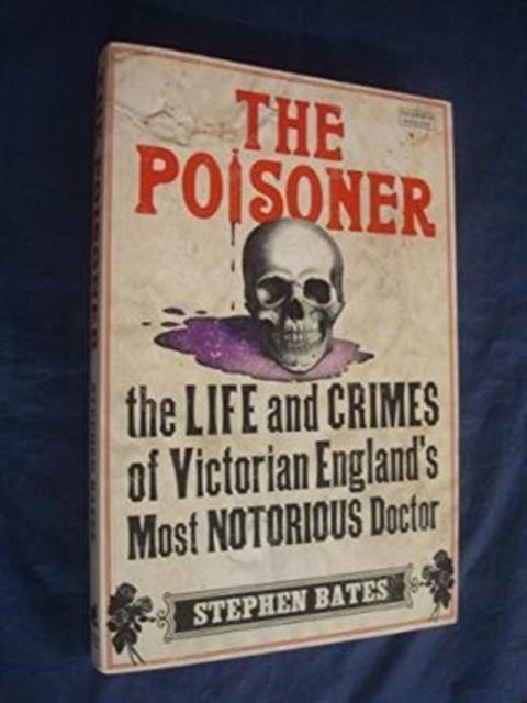 Cover for Stephen Bates · The Poisoner: The Life and Crimes of Victorian England's Most Notorious Doctor (Paperback Book) [Export edition] (2014)