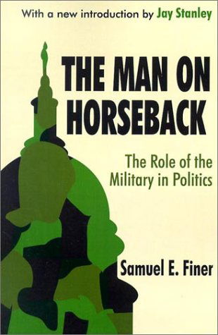 Cover for Samuel Finer · The Man on Horseback: The Role of the Military in Politics (Paperback Book) [New edition] (2002)