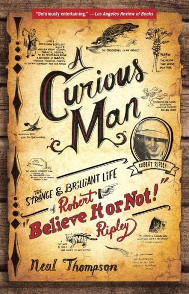 Cover for Neal Thompson · A Curious Man: the Strange and Brilliant Life of Robert &quot;Believe It or Not!&quot; Ripley (Paperback Book) (2014)