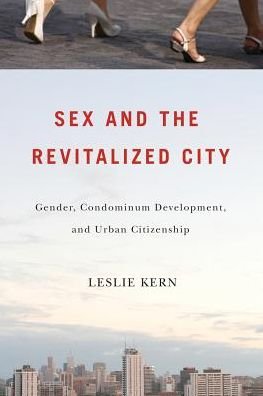 Cover for Leslie Kern · Sex and the Revitalized City: Gender, Condominium Development, and Urban Citizenship (Innbunden bok) (2010)