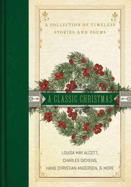 Cover for Louisa May Alcott · A Classic Christmas: A Collection of Timeless Stories and Poems (Hardcover Book) (2019)