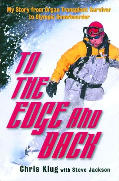 To the Edge and Back: My Story from Organ Transplant Survivor to Olympic Snowboarder - Steve Jackson - Bøker - Carroll & Graf Publishers Inc - 9780786714223 - 15. november 2004