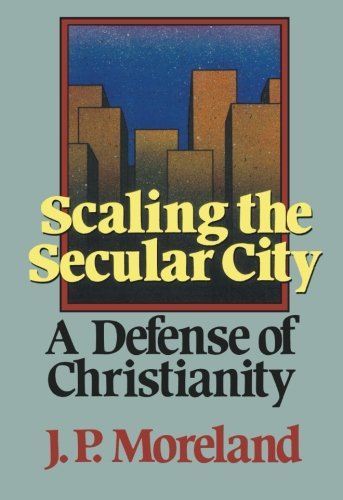 Cover for J. P. Moreland · Scaling the Secular City (N/A) [1st edition] (2012)