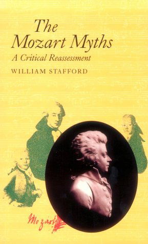 Cover for William Stafford · The Mozart Myths: a Critical Reassessment (Paperback Book) (1993)