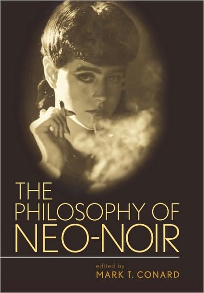 Cover for Mark T. Conard · The Philosophy of Neo-Noir - The Philosophy of Popular Culture (Hardcover Book) (2007)