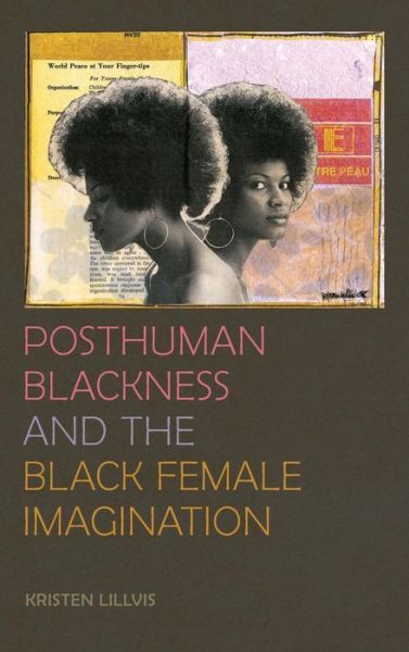 Cover for Kristen Lillvis · Posthuman Blackness and the Black Female Imagination (Hardcover Book) (2017)