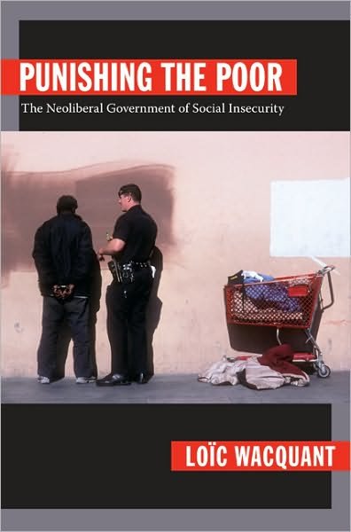 Punishing the Poor: The Neoliberal Government of Social Insecurity - Politics, History, and Culture - Loic Wacquant - Bøger - Duke University Press - 9780822344223 - 22. maj 2009