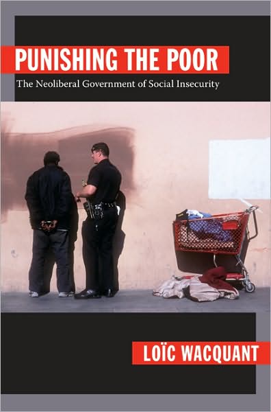 Punishing the Poor: The Neoliberal Government of Social Insecurity - Politics, History, and Culture - Loic Wacquant - Livres - Duke University Press - 9780822344223 - 22 mai 2009