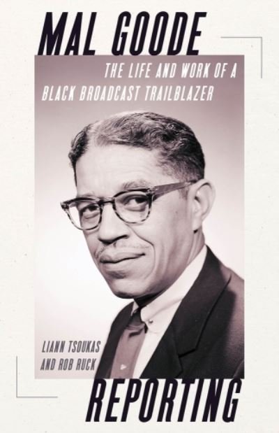 Cover for Liann Tsoukas · Mal Goode Reporting: The Life and Work of a Black Broadcast Trailblazer. (Hardcover bog) (2024)