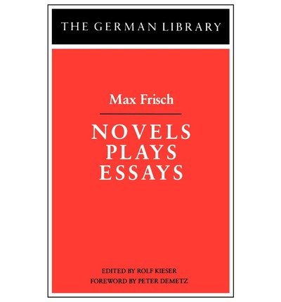 Novels, Plays, Essays - German Library S. - Max Frisch - Books - Bloomsbury Publishing PLC - 9780826403223 - September 1, 1989