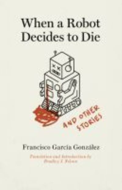 Cover for Francisco Garcia Gonzalez · When a Robot Decides to Die and Other Stories (Paperback Book) (2021)