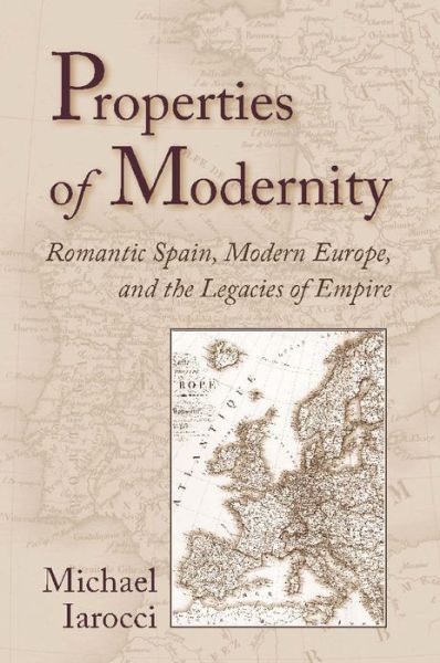 Cover for Michael Iarocci · Properties of Modernity: Romantic Spain, Modern Europe, and the Legacies of Empire (Paperback Book) (2006)