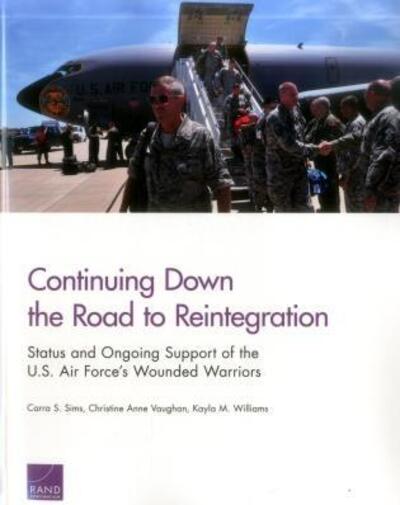 Cover for Carra S. Sims · Continuing Down the Road to Reintegration: Status and Ongoing Support of the U.S. Air Force's Wounded Warriors (Paperback Book) (2017)