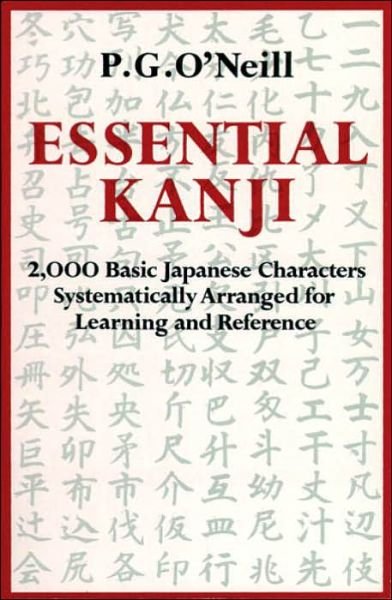 Essential Kanji: 2,000 Basic Japanese Characters Systematically Arranged For Learning And Reference - P. G. O'Neill - Books - Shambhala Publications Inc - 9780834802223 - November 1, 1987