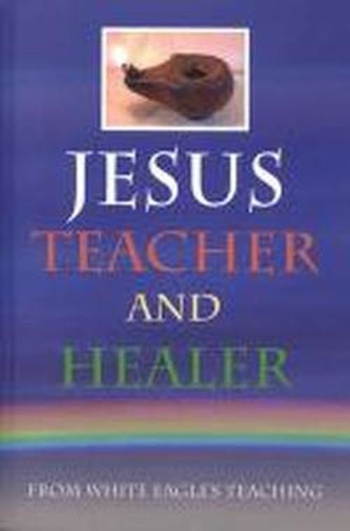 Cover for White Eagle · Jesus Teacher and Healer: From White Eagle's Teaching (Paperback Book) [2 Revised edition] (2000)