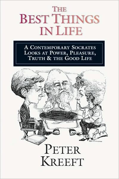 The Best Things in Life – A Contemporary Socrates Looks at Power, Pleasure, Truth the Good Life - Peter Kreeft - Libros - InterVarsity Press - 9780877849223 - 12 de julio de 1984