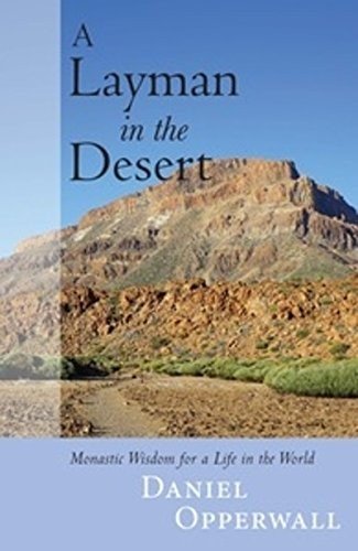 Cover for Daniel Opperwall · A Layman in the Desert: Monastic Wisdom for Life in the World (Paperback Book) (2015)