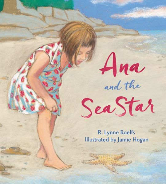 Cover for R. Lynne Roelfs · Ana and the Sea Star (Hardcover Book) (2019)