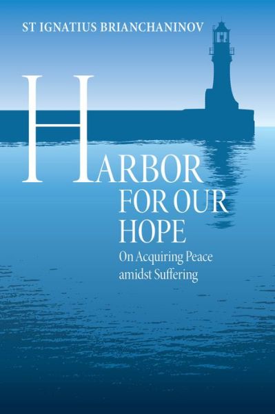 Cover for St. Ignatius Brianchaninov · Harbor for Our Hope: On acquiring Peace Amidst Suffering (Paperback Book) (2020)