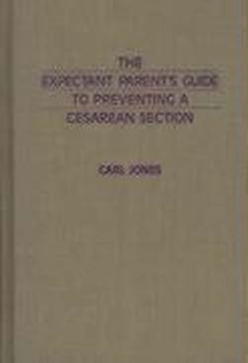 Cover for Carl Jones · The Expectant Parent's Guide to Preventing a Cesarean Section (Inbunden Bok) (1991)