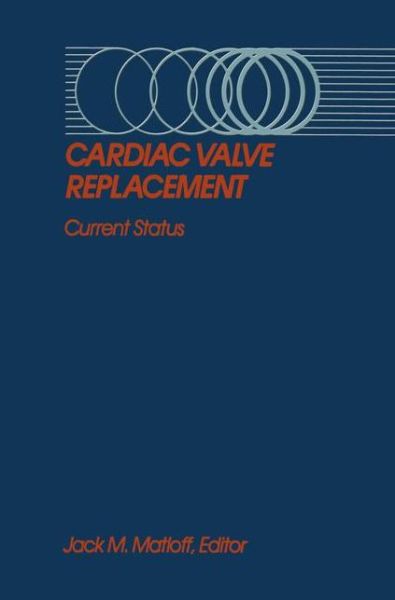 Cover for Jack M. Matloff · Cardiac Valve Replacement: Current Status (Hardcover Book) [1985 edition] (1985)