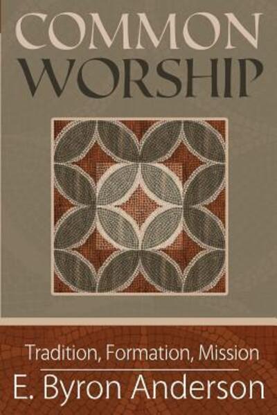 Cover for E Byron Anderson · Common Worship Tradition, Formation, Mission (Paperback Book) (2017)