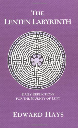 Cover for Edward M. Hays · The Lenten Labyrinth: Daily Reflections for the Journey of Lent (Daily Reflections for the 40-day Lenten Journey) (Paperback Book) (1994)