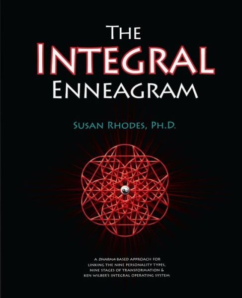 Cover for Susan Rhodes · The Integral Enneagram: a Dharma-oriented Approach for Linking the Nine Personality Types, Nine Stages of Transformation &amp; Ken Wilber's Integral Operating System (Pocketbok) [1st edition] (2013)