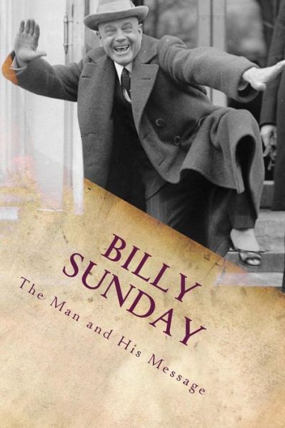 Cover for William T Ellis Ll.d. · Billy Sunday: the Man and His Message (American Evangelist Series) (Volume 1) (Paperback Book) (2014)