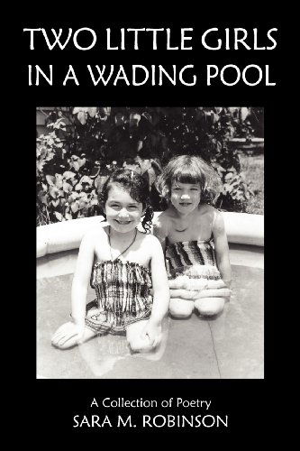 Cover for Sara M. Robinson · Two Little Girls in a Wading Pool (A Collection of Poetry) (Pocketbok) (2012)