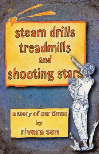 Rivera Sun · Steam Drills, Treadmills. and Shooting Stars -a Story of Our Times- (Paperback Book) (2013)