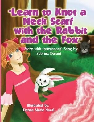 Cover for Sybrina Durant · Learn to Knot a Neck Scarf with the Rabbit and the Fox: Story with Instructional Song (Paperback Bog) (2015)