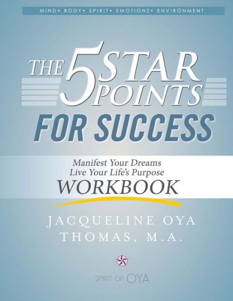 The 5 Star Points for Sucess - Workbook: Manifest Your Dreams, Live Your Life's Purpose - Thomas, Jacqueline Oya, M.A. - Libros - Bookbaby - 9780990980223 - 1 de septiembre de 2016