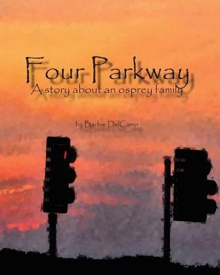 Cover for Barbie Delcamp · Four Parkway: a Story About an Osprey Family (Paperback Book) (2015)