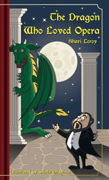 Cover for Shari A Leroy · The Dragon Who Loved Opera (Hardcover Book) (2021)