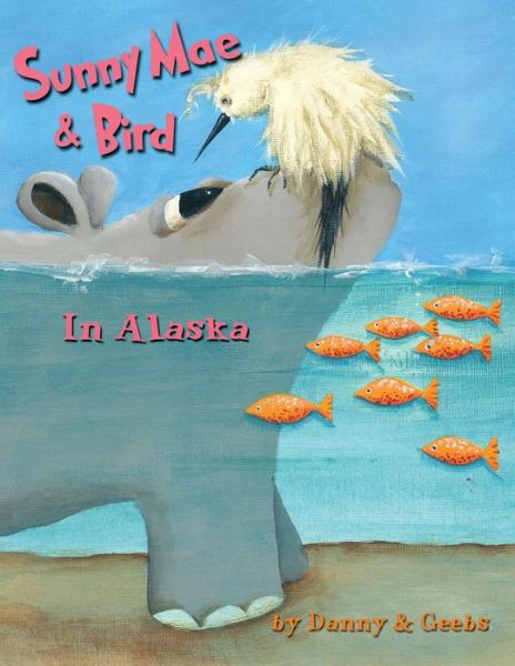 Cover for Ginna B B Gordon · Sunny Mae &amp; Bird - In Alaska (Paperback Book) (2015)