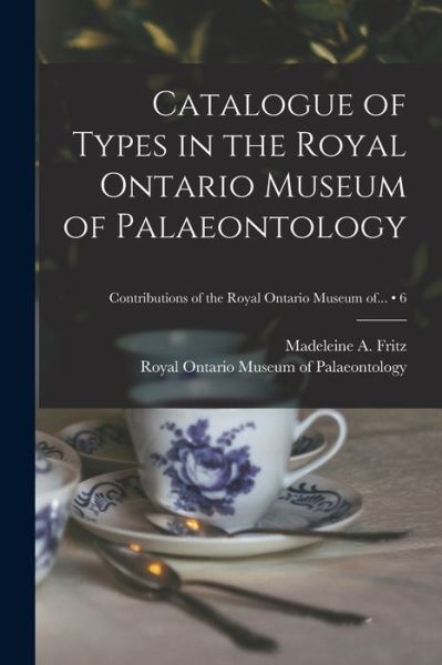 Cover for Madeleine A (Madeleine Albert Fritz · Catalogue of Types in the Royal Ontario Museum of Palaeontology; 6 (Paperback Book) (2021)