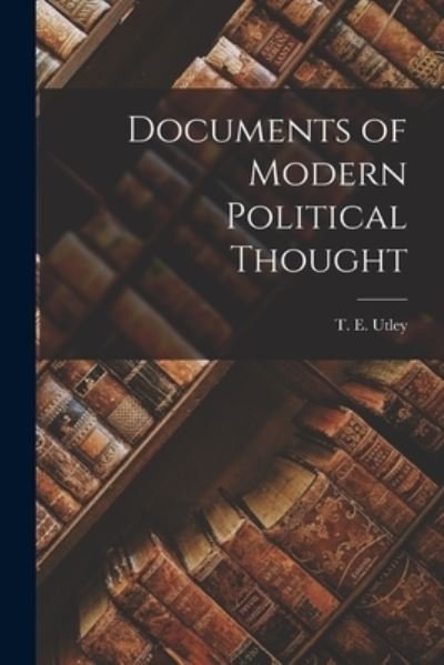 Cover for T E (Thomas Edwin) 1921-1988 Utley · Documents of Modern Political Thought (Paperback Book) (2021)