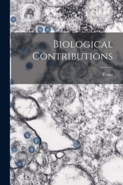 Biological Contributions - Texas - Bücher - Hassell Street Press - 9781013921223 - 9. September 2021