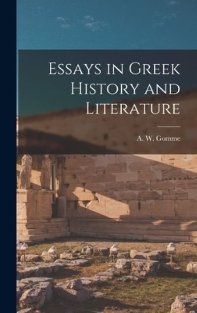 Cover for A W (Arnold Wycombe) Gomme · Essays in Greek History and Literature (Gebundenes Buch) (2021)
