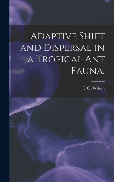 Cover for E O Wilson · Adaptive Shift and Dispersal in a Tropical Ant Fauna. (Inbunden Bok) (2021)