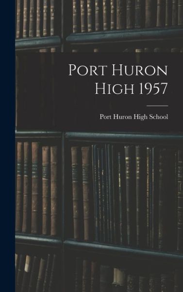 Cover for Mi) Port Huron High School (Port Huron · Port Huron High 1957 (Innbunden bok) (2021)