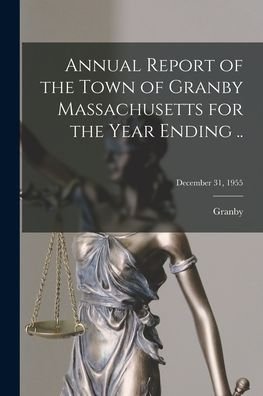 Cover for Granby (Mass Town) · Annual Report of the Town of Granby Massachusetts for the Year Ending ..; December 31, 1955 (Pocketbok) (2021)