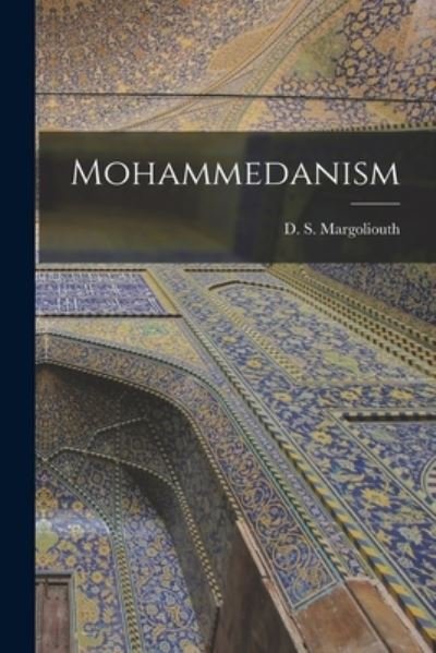 Cover for D S (David Samuel) 18 Margoliouth · Mohammedanism [microform] (Paperback Bog) (2021)